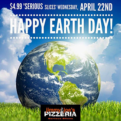 Post image for Jimmy & Joe’s Pizzeria celebrates Earth Day with $4.99 Serious Slices today