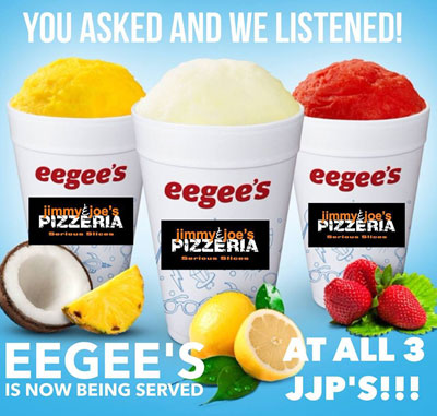Post image for Jimmy & Joe’s Pizzerias now selling Eegee’s frozen fruit drinks at all 3 locations